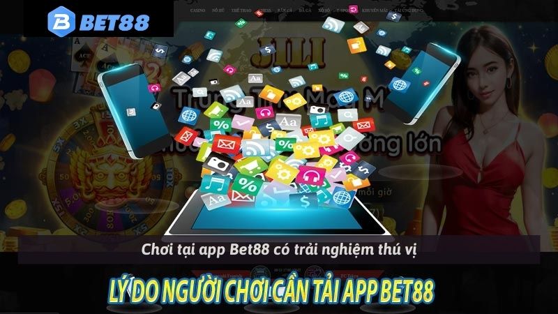 Chơi tại app Bet88 có trải nghiệm thú vị
