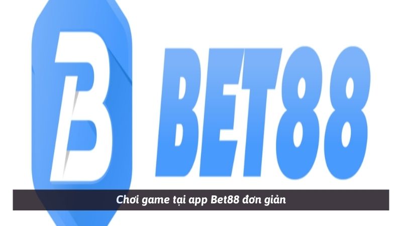 Chơi game tại app Bet88 đơn giản