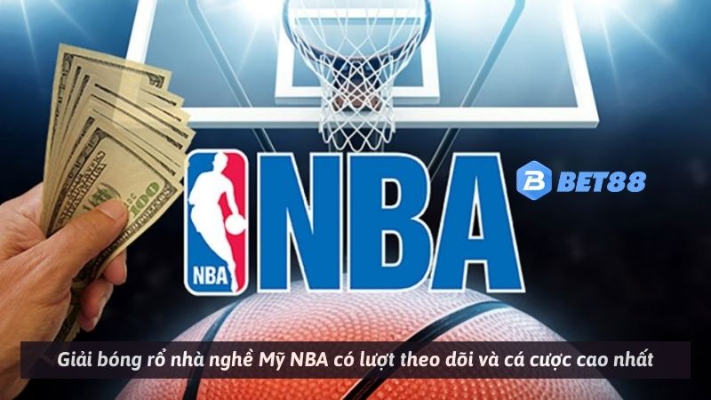 Giải bóng rổ nhà nghề Mỹ NBA có lượt theo dõi và cá cược cao nhất